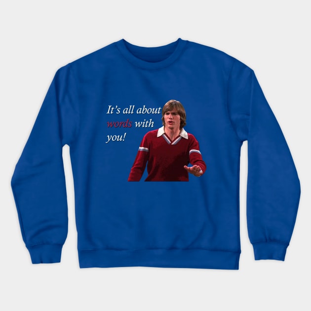 That 70's Show Kelso Quote- It's All About Words Crewneck Sweatshirt by YahiaShowgan